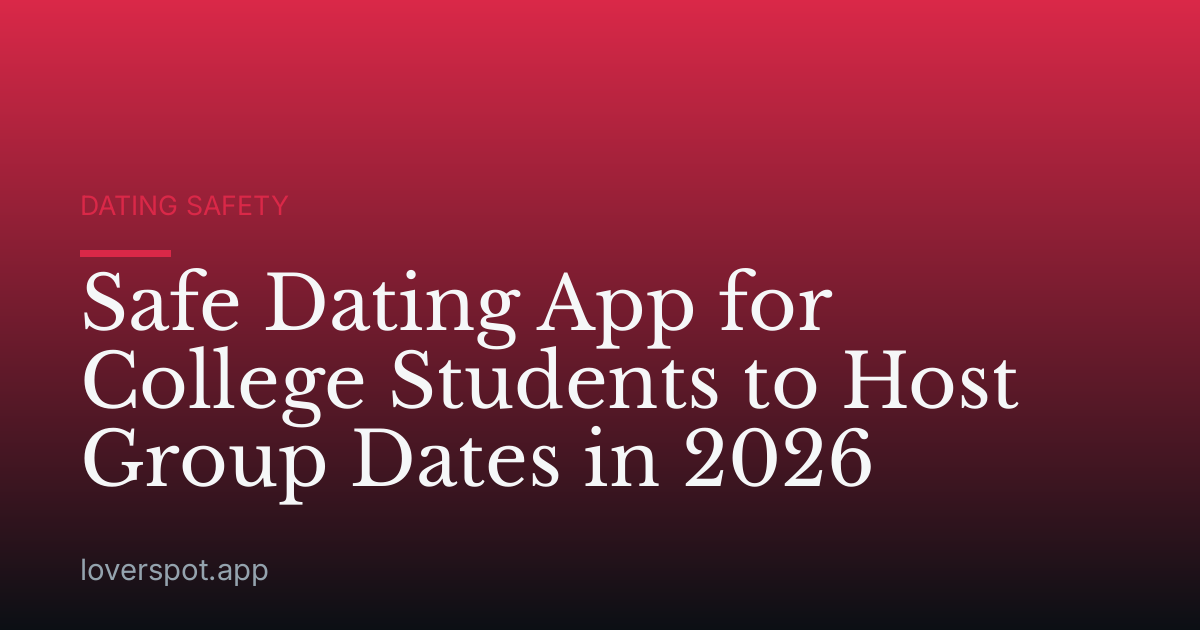 Safe Dating App for College Students to Host Group Dates in 2026