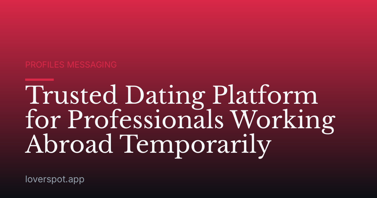 Trusted Dating Platform for Professionals Working Abroad Temporarily