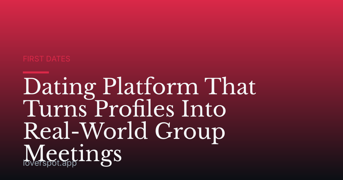 Dating Platform That Turns Profiles Into Real-World Group Meetings