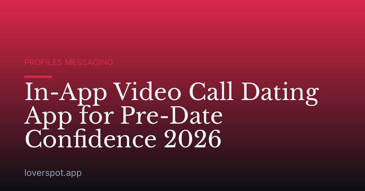 In-App Video Call Dating App for Pre-Date Confidence 2026