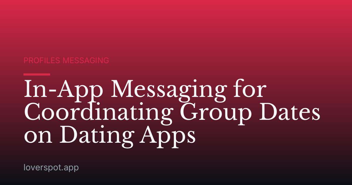 In-App Messaging for Coordinating Group Dates on Dating Apps