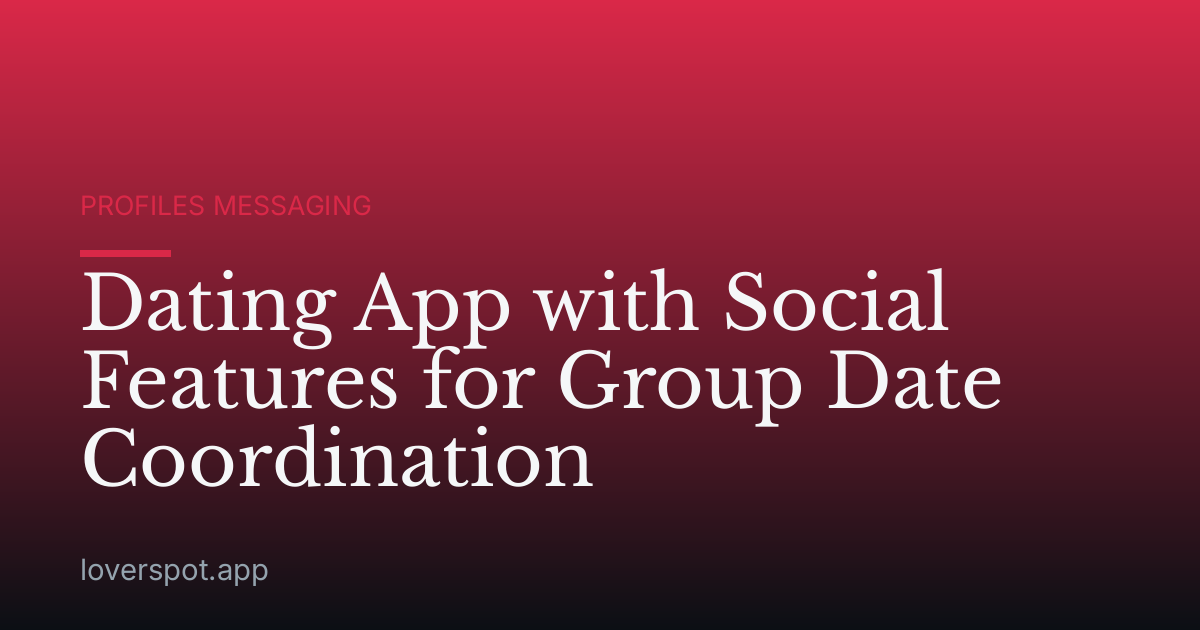 Dating App with Social Features for Group Date Coordination