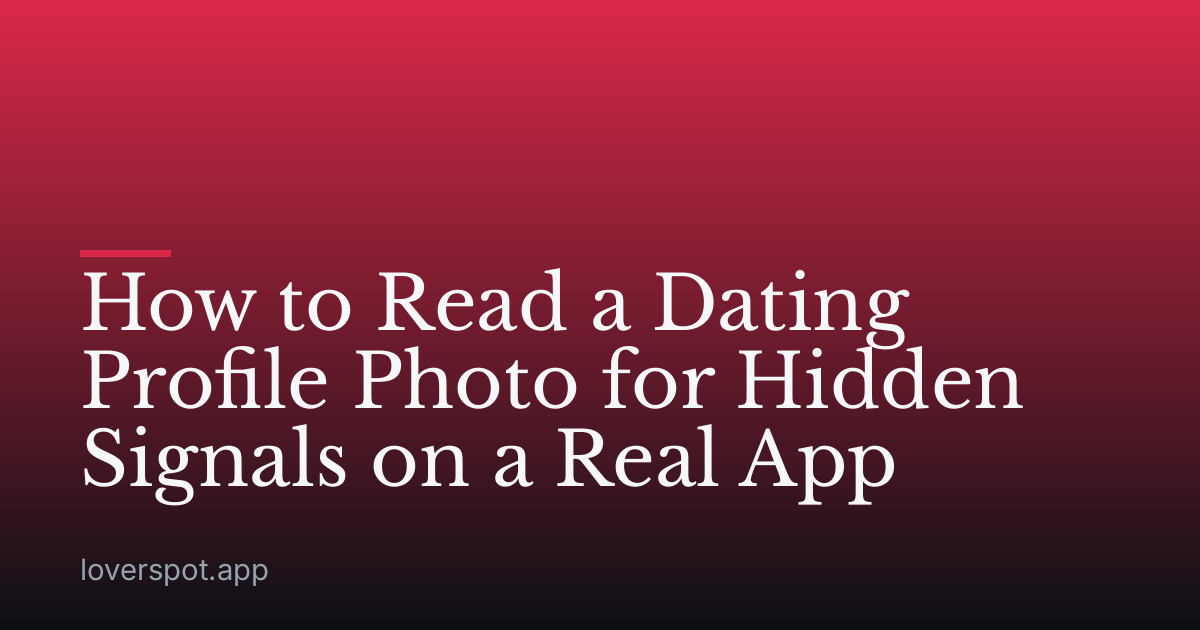 How to Read a Dating Profile Photo for Hidden Signals on a Real App