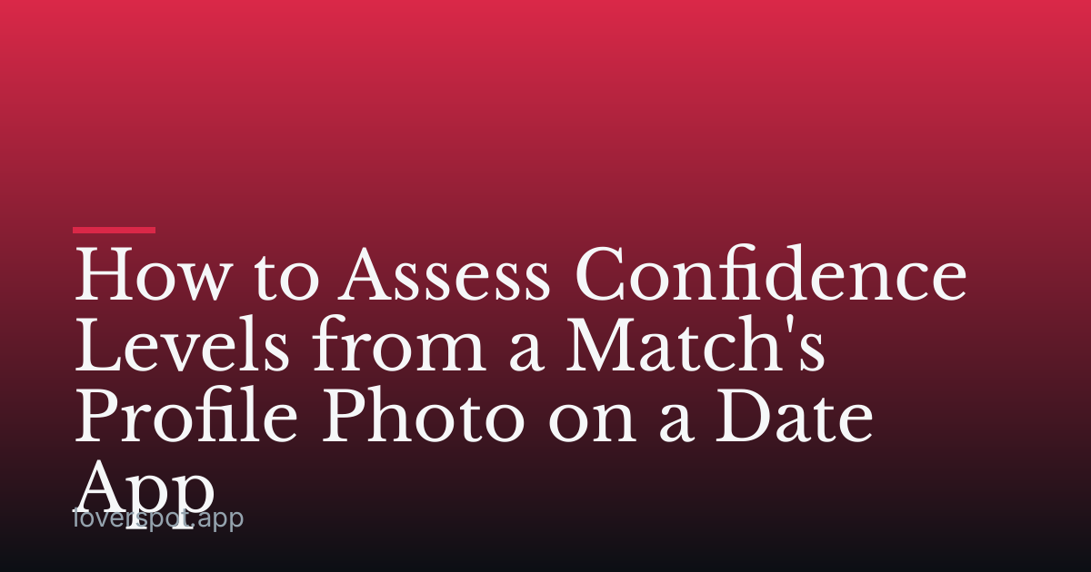 How to Assess Confidence Levels from a Match's Profile Photo on a Date App
