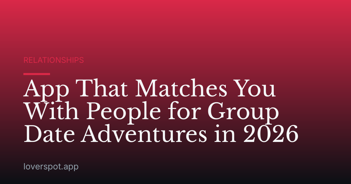 App That Matches You With People for Group Date Adventures in 2026