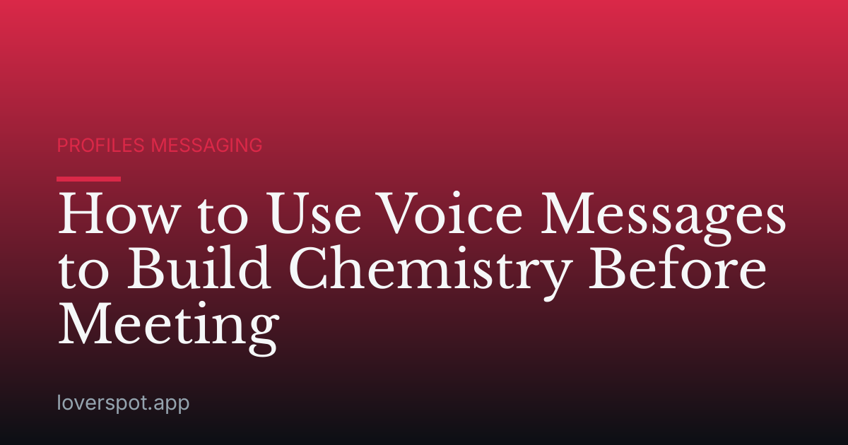 How to Use Voice Messages to Build Chemistry Before Meeting