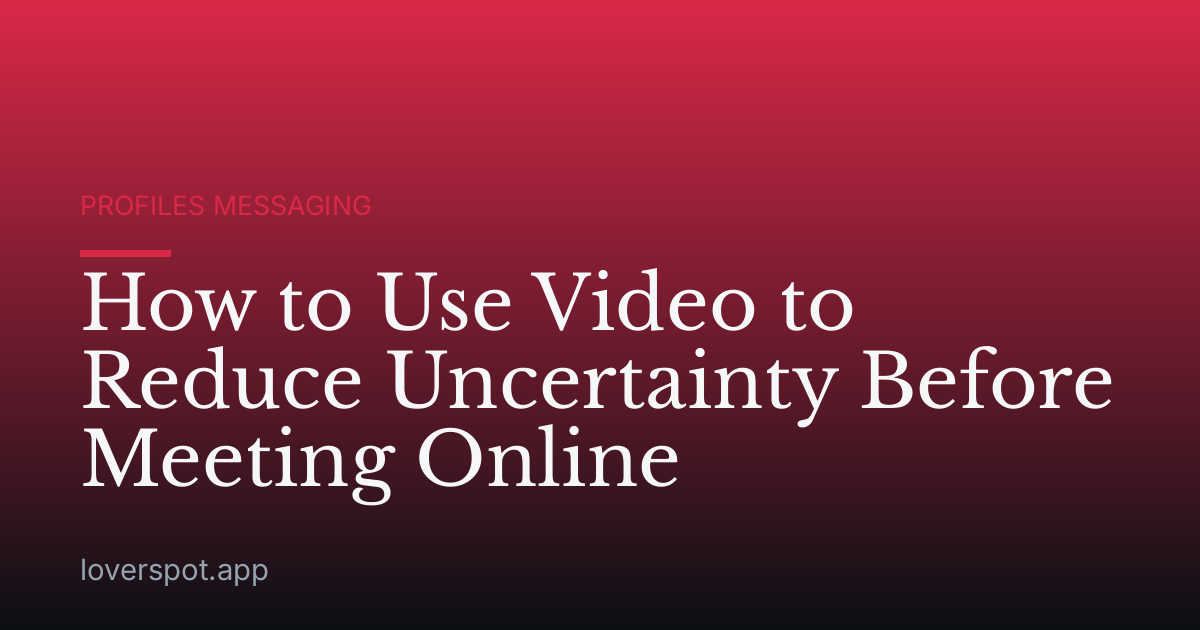 How to Use Video to Reduce Uncertainty Before Meeting Online