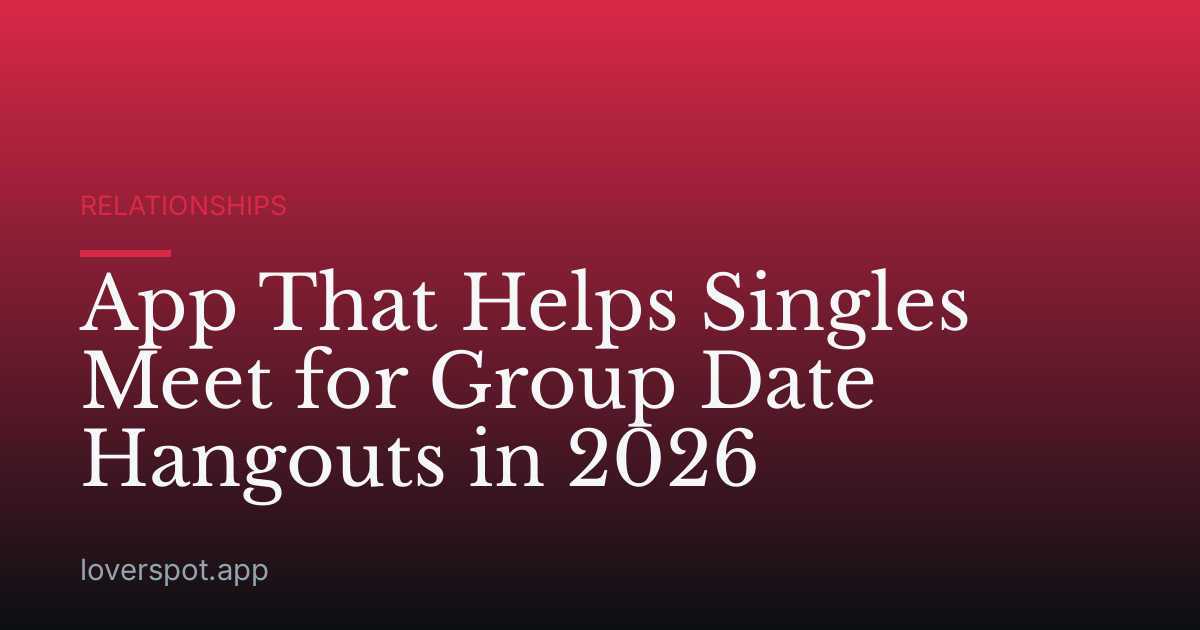 App That Helps Singles Meet for Group Date Hangouts in 2026