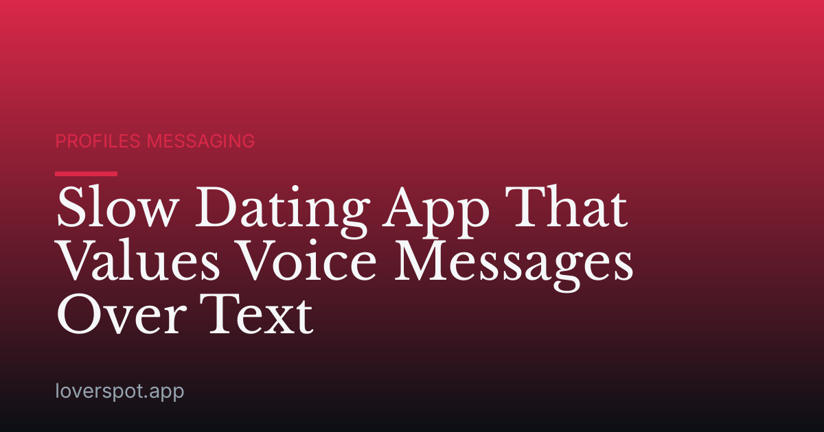 Slow Dating App That Values Voice Messages Over Text
