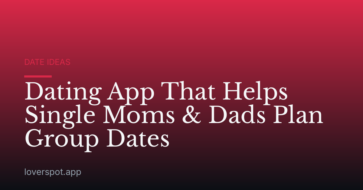 Dating App That Helps Single Moms & Dads Plan Group Dates