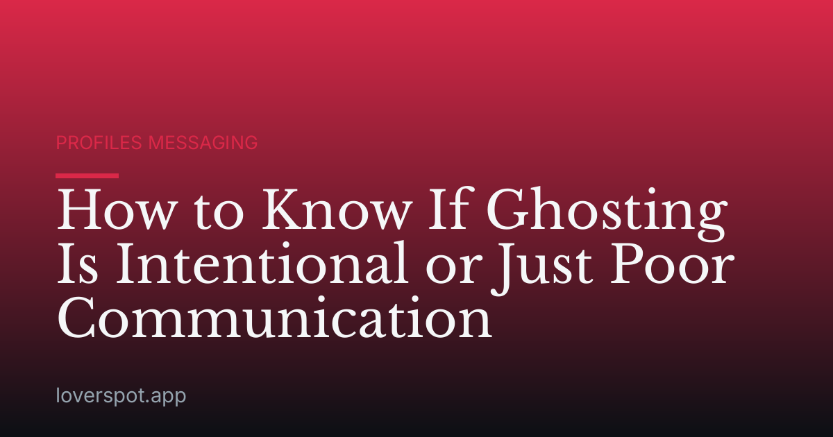 How to Know If Ghosting Is Intentional or Just Poor Communication