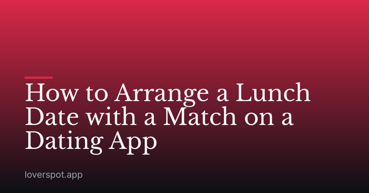 How to Arrange a Lunch Date with a Match on a Dating App