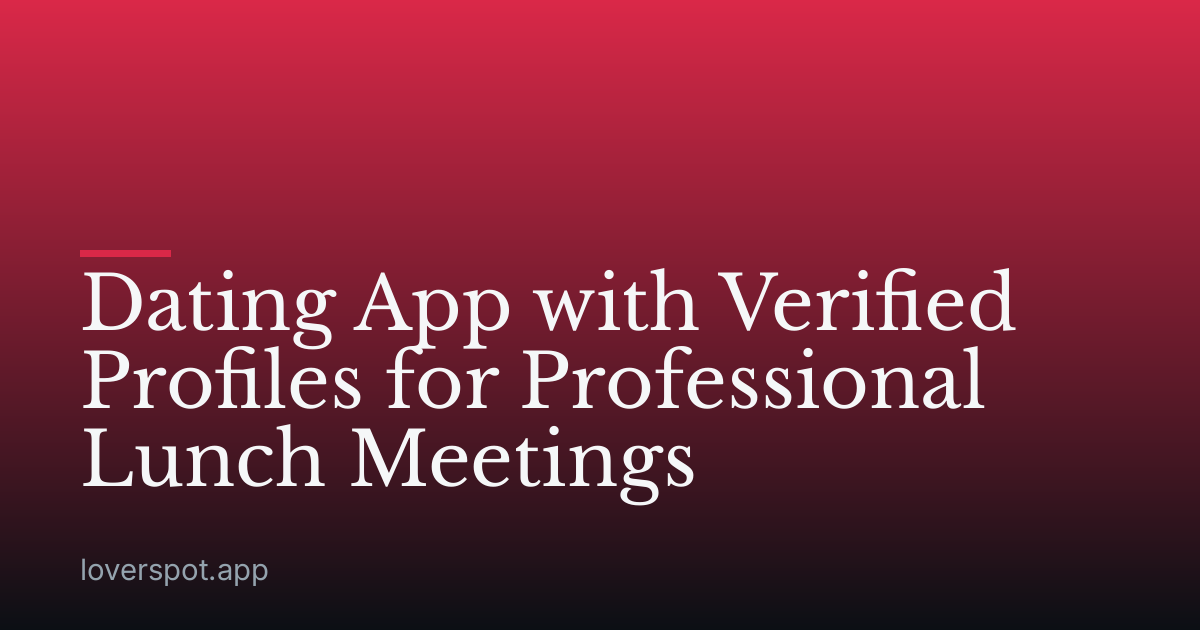 Dating App with Verified Profiles for Professional Lunch Meetings