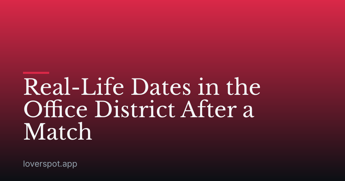 Real-Life Dates in the Office District After a Match