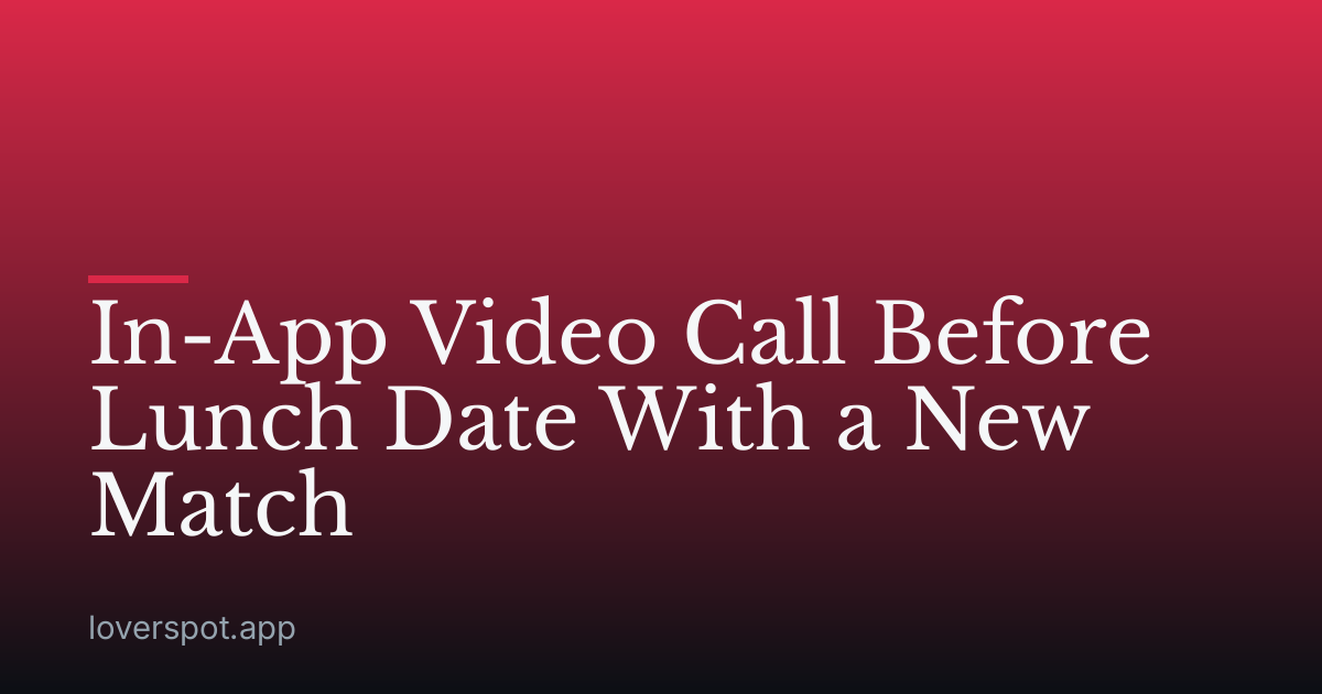 In-App Video Call Before Lunch Date With a New Match