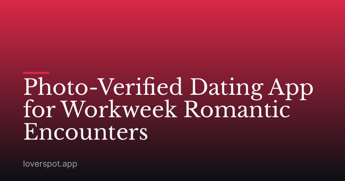 Photo-Verified Dating App for Workweek Romantic Encounters