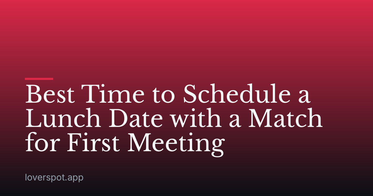 Best Time to Schedule a Lunch Date with a Match for First Meeting