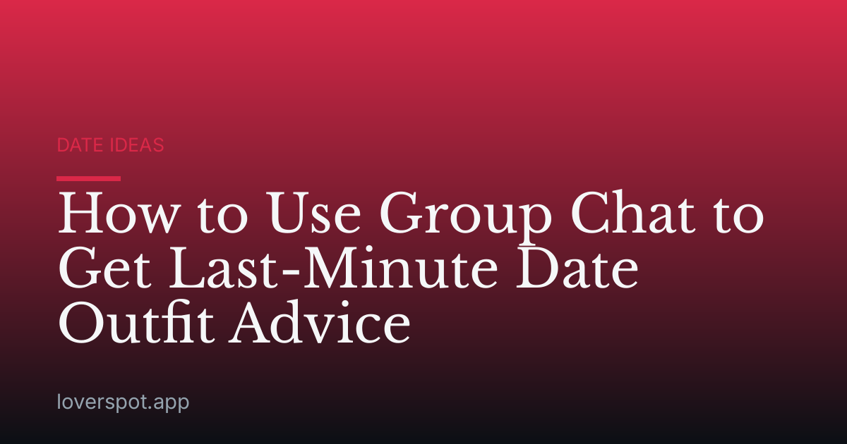 How to Use Group Chat to Get Last-Minute Date Outfit Advice