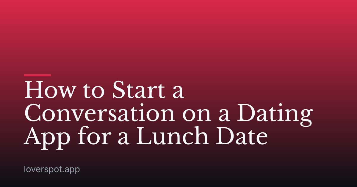 How to Start a Conversation on a Dating App for a Lunch Date