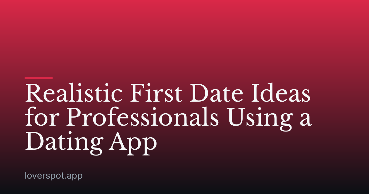 Realistic First Date Ideas for Professionals Using a Dating App
