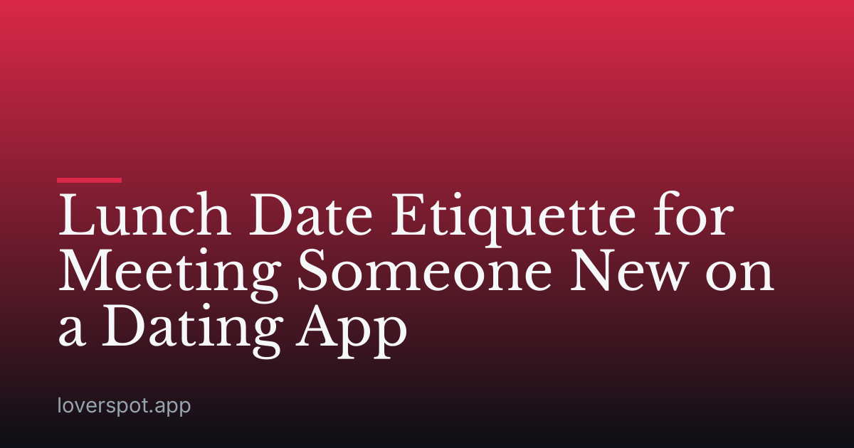 Lunch Date Etiquette for Meeting Someone New on a Dating App