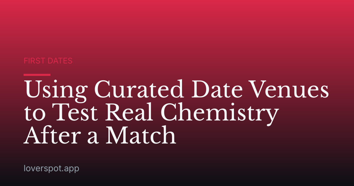 Using Curated Date Venues to Test Real Chemistry After a Match