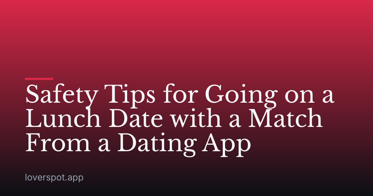 Safety Tips for Going on a Lunch Date with a Match From a Dating App