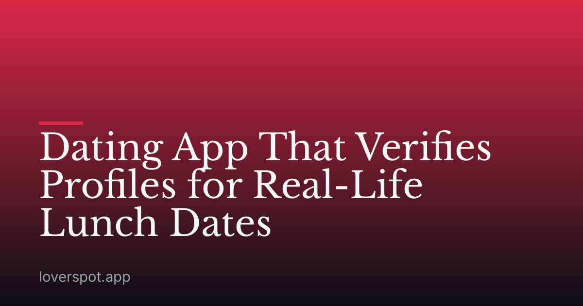Dating App That Verifies Profiles for Real-Life Lunch Dates
