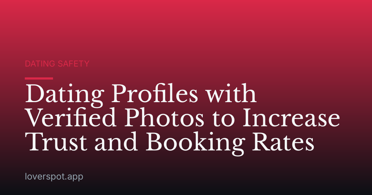 Dating Profiles with Verified Photos to Increase Trust and Booking Rates