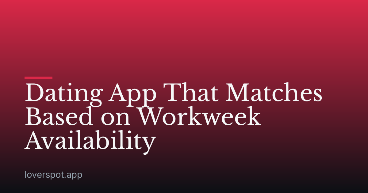 Dating App That Matches Based on Workweek Availability