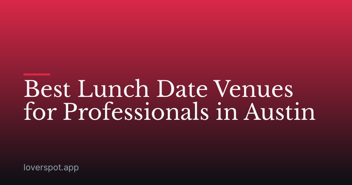 Best Lunch Date Venues for Professionals in Austin