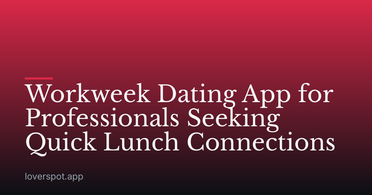 Workweek Dating App for Professionals Seeking Quick Lunch Connections