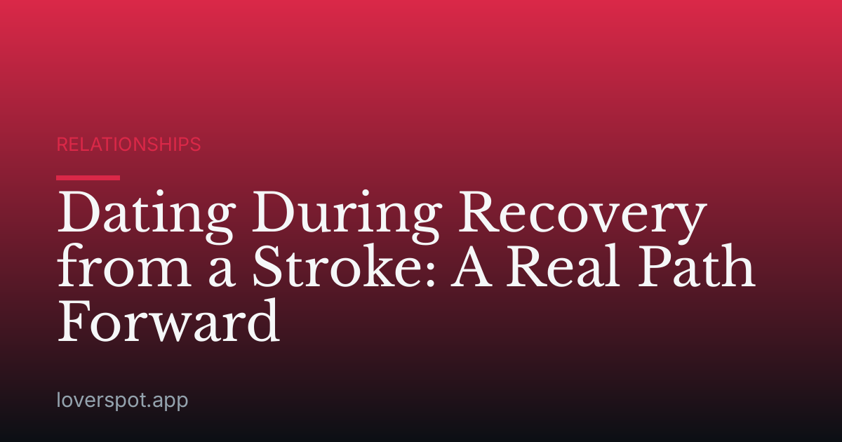 Dating During Recovery from a Stroke: A Real Path Forward