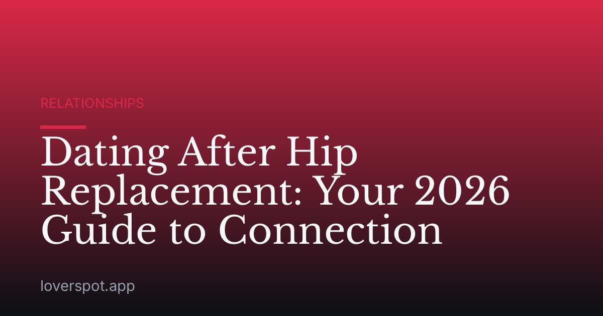 Dating After Hip Replacement: Your 2026 Guide to Connection