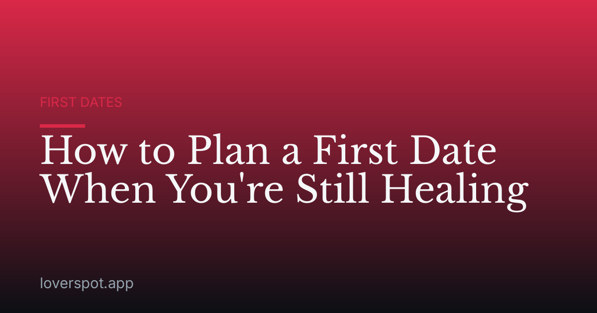 How to Plan a First Date When You're Still Healing