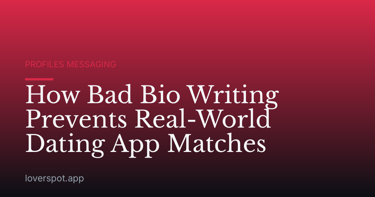 How Bad Bio Writing Prevents Real-World Dating App Matches