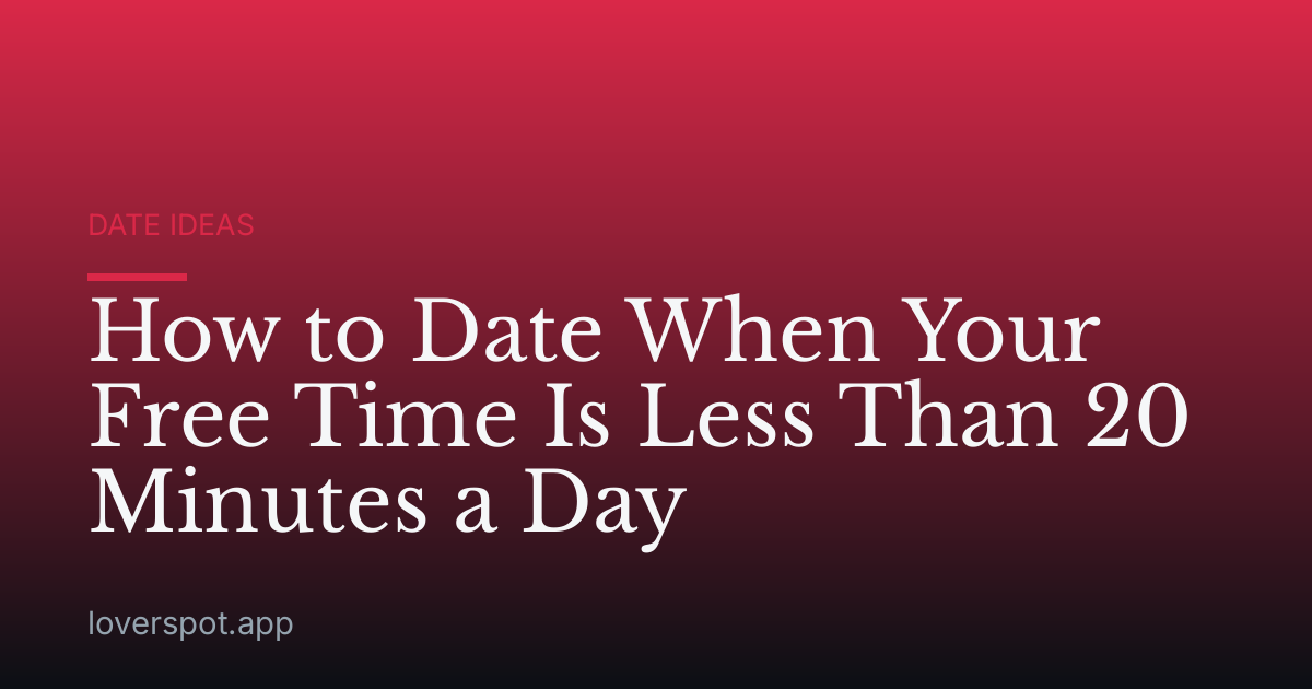 How to Date When Your Free Time Is Less Than 20 Minutes a Day
