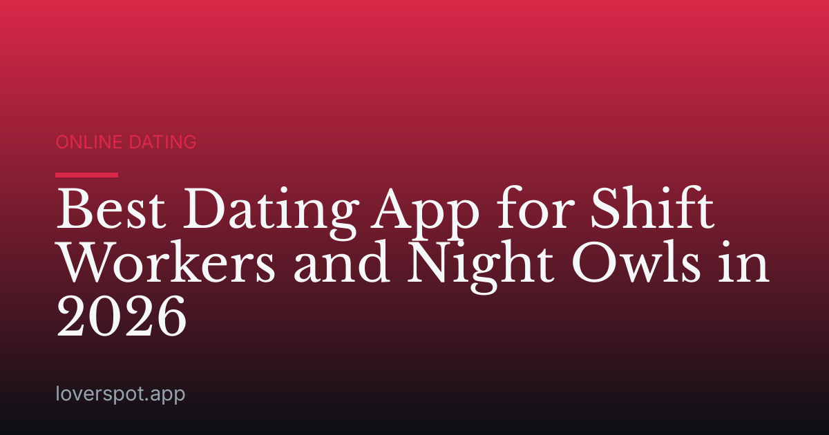 Best Dating App for Shift Workers and Night Owls in 2026