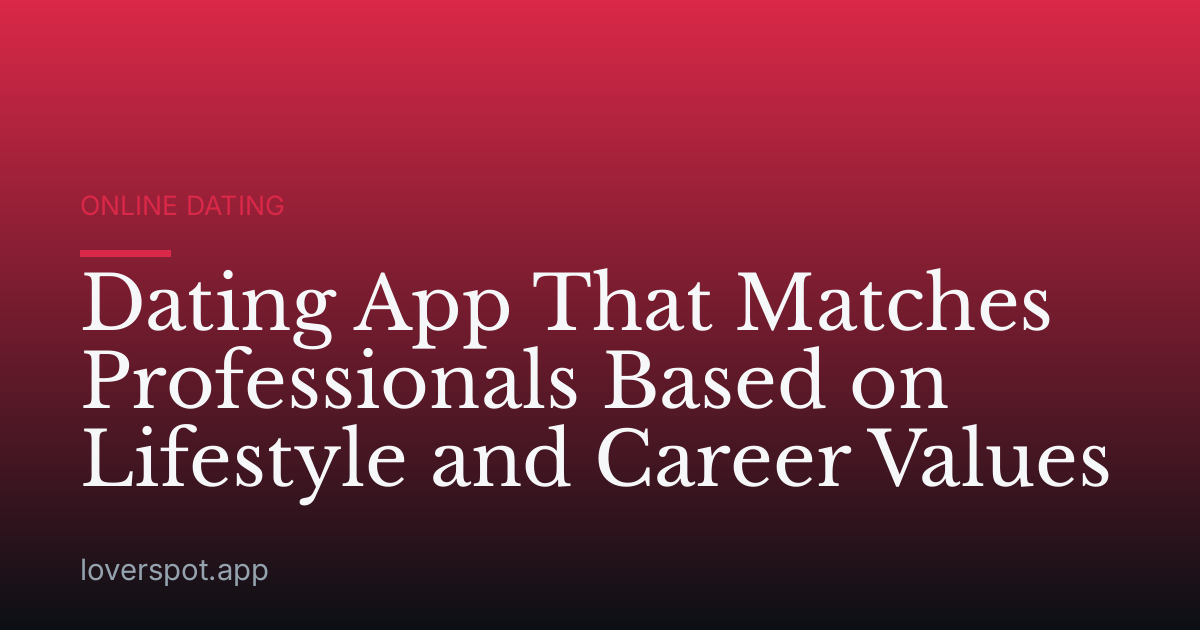 Dating App That Matches Professionals Based on Lifestyle and Career Values