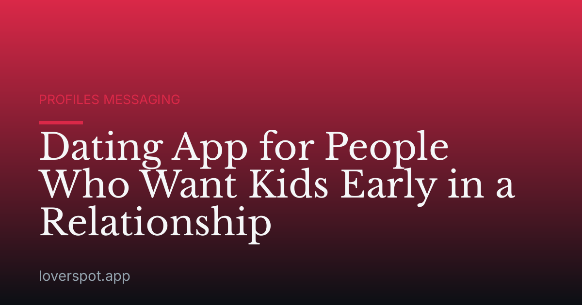 Dating App for People Who Want Kids Early in a Relationship
