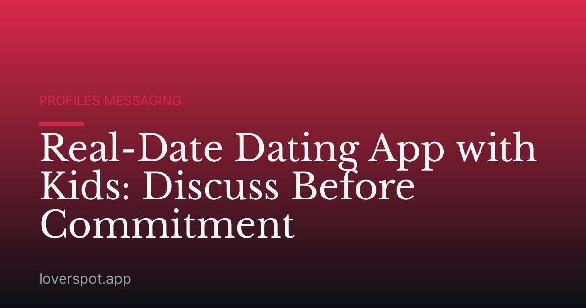 Real-Date Dating App with Kids: Discuss Before Commitment
