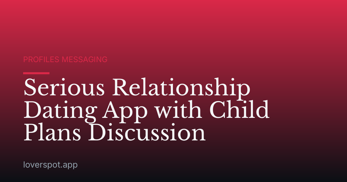 Serious Relationship Dating App with Child Plans Discussion