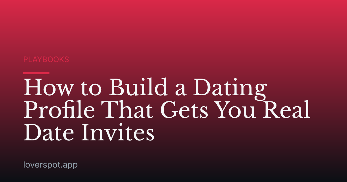 How to Build a Dating Profile That Gets You Real Date Invites