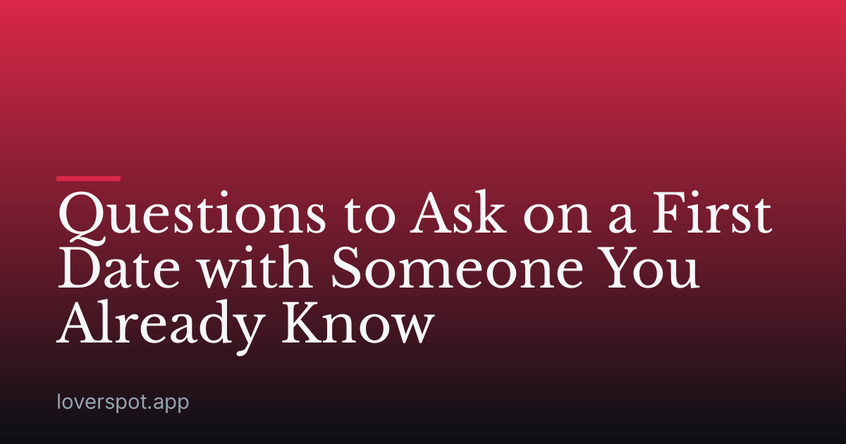 Questions to Ask on a First Date with Someone You Already Know