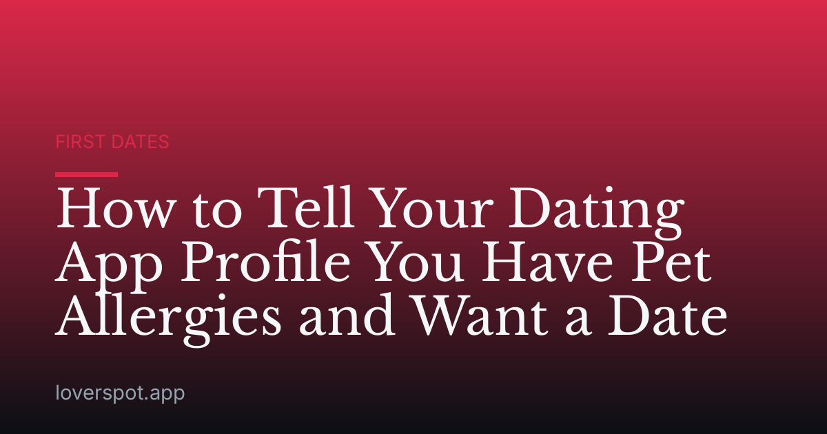 How to Tell Your Dating App Profile You Have Pet Allergies and Want a Date