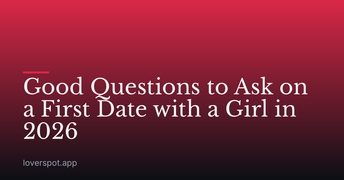 Good Questions to Ask on a First Date with a Girl in 2026
