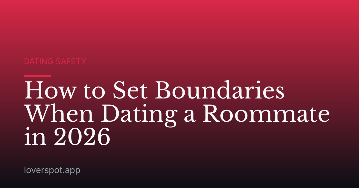 How to Set Boundaries When Dating a Roommate in 2026