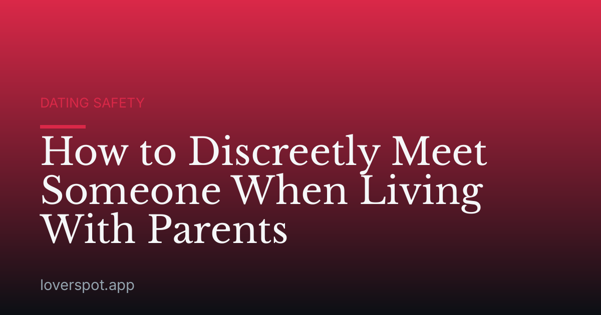 How to Discreetly Meet Someone When Living With Parents