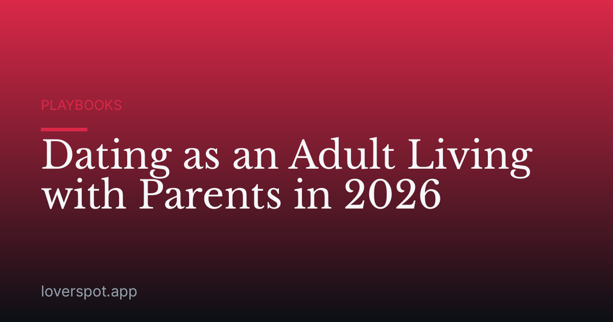 Dating as an Adult Living with Parents in 2026