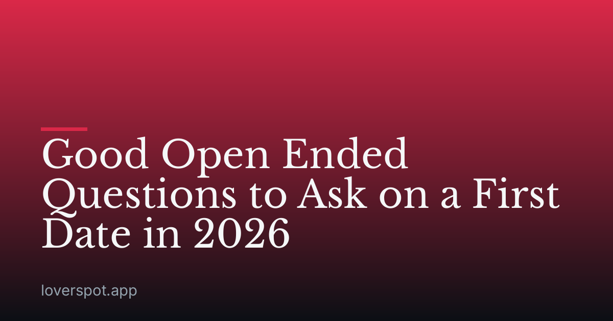 Good Open Ended Questions to Ask on a First Date in 2026